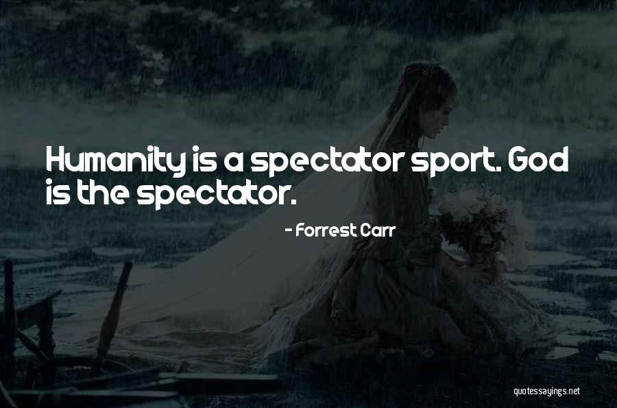 Spectator Sport Quotes By Forrest Carr Spectator Sport Quotes By Forrest Carr