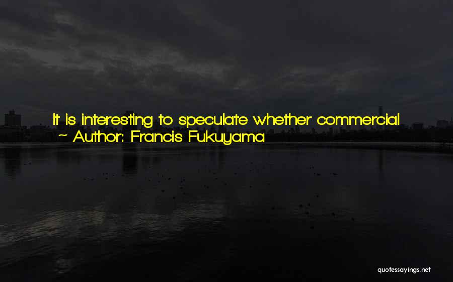 Speculate Quotes By Francis Fukuyama