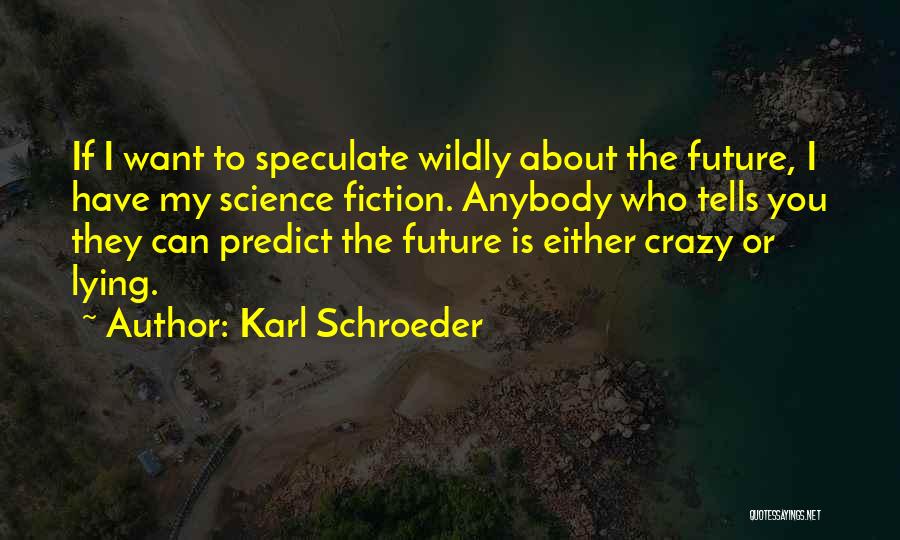 Speculate Quotes By Karl Schroeder
