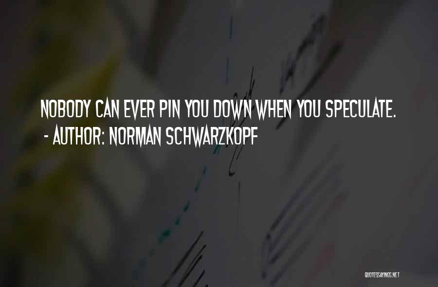 Speculate Quotes By Norman Schwarzkopf