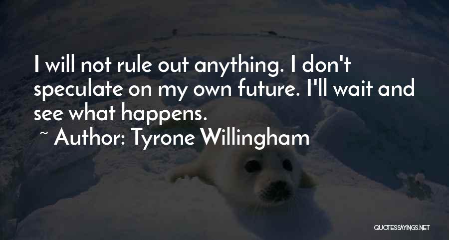 Speculate Quotes By Tyrone Willingham