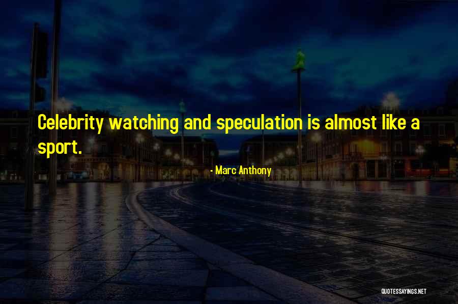 Speculation Quotes By Marc Anthony