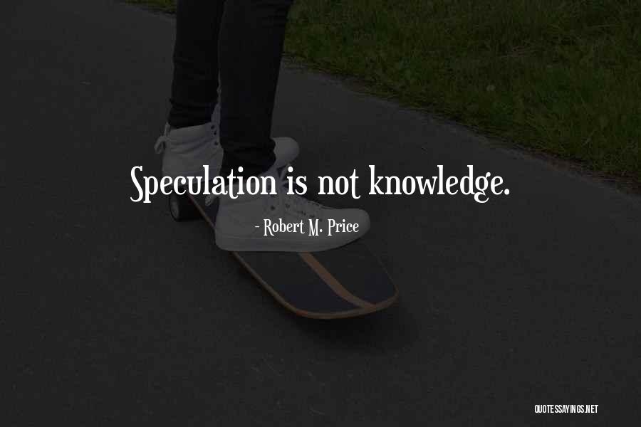 Speculation Quotes By Robert M. Price Speculation Quotes By Robert M. Price