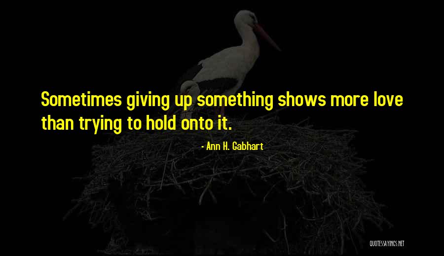 Speculatively Sentence Quotes By Ann H. Gabhart Speculatively Sentence Quotes By Ann H. Gabhart