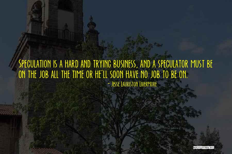 Speculator Quotes By Jesse Lauriston Livermore Speculator Quotes By Jesse Lauriston Livermore
