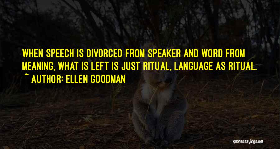 Speech And Language Quotes By Ellen Goodman