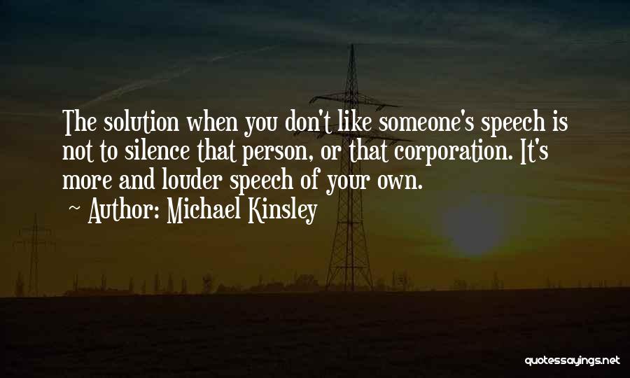 Speech And Silence Quotes By Michael Kinsley