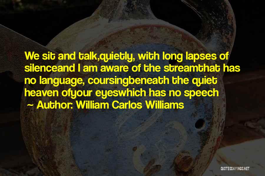 Speech And Silence Quotes By William Carlos Williams