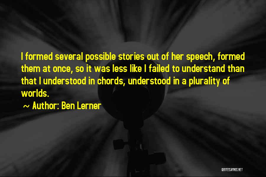 Speech Communication Quotes By Ben Lerner