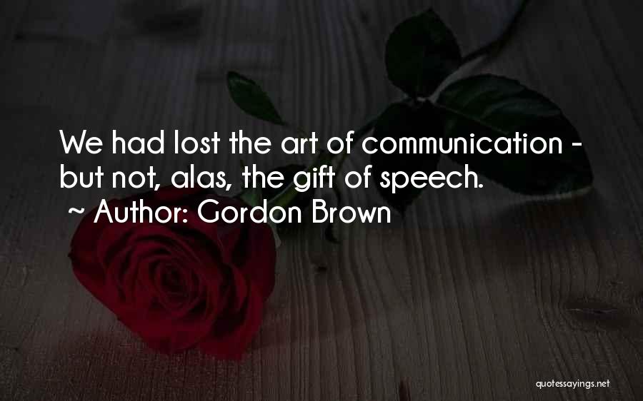 Speech Communication Quotes By Gordon Brown