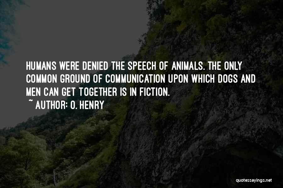 Speech Communication Quotes By O. Henry