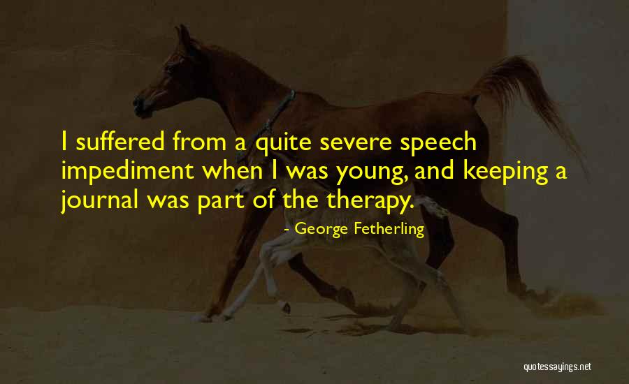 Speech Therapy Quotes By George Fetherling