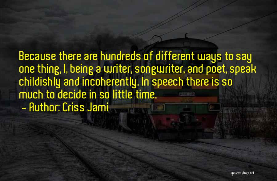 Speech Writer Quotes By Criss Jami