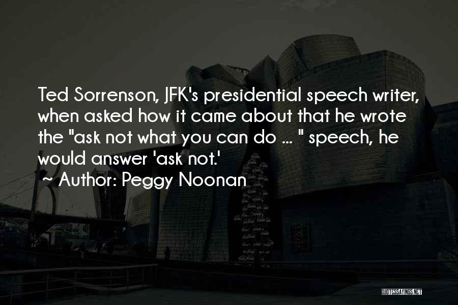Speech Writer Quotes By Peggy Noonan