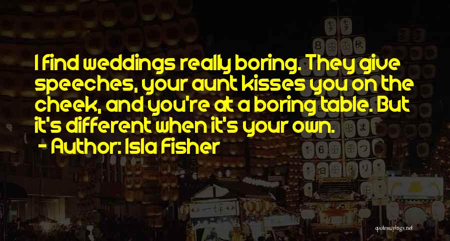 Speeches At Weddings Quotes By Isla Fisher