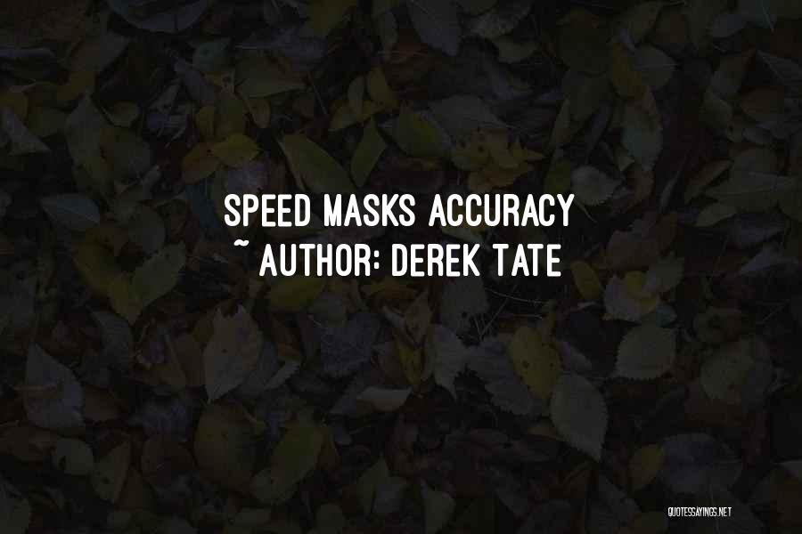 Speed And Accuracy Quotes By Derek Tate