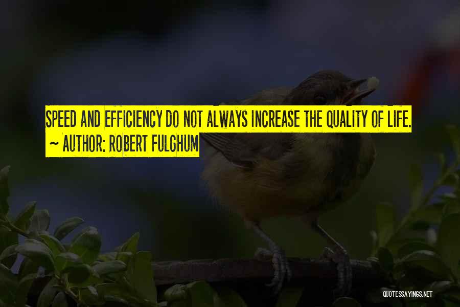 Speed And Efficiency Quotes By Robert Fulghum