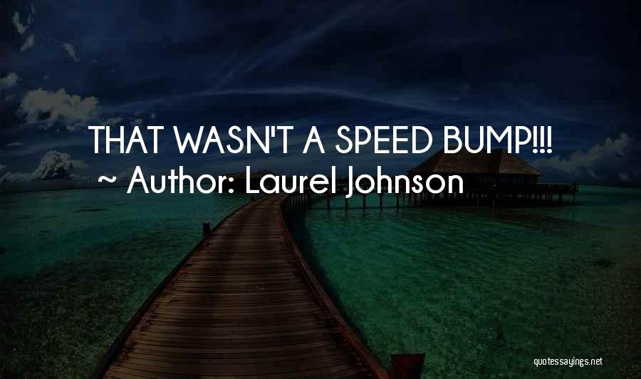 Speed Bump Quotes By Laurel Johnson