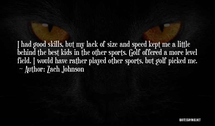 Speed In Sports Quotes By Zach Johnson