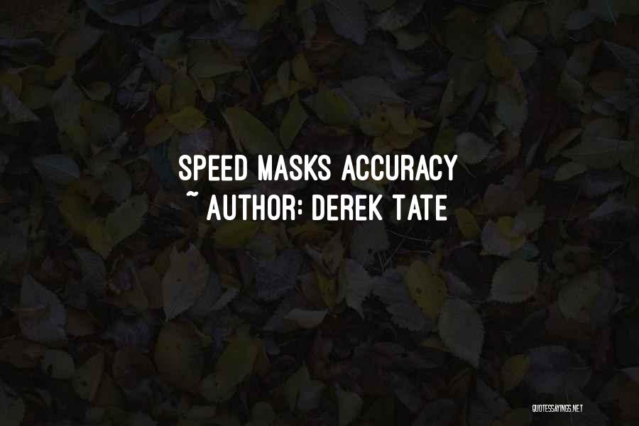 Speed Vs Accuracy Quotes By Derek Tate