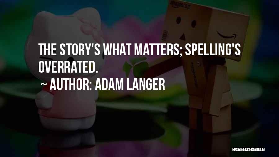 Spelling Quotes By Adam Langer