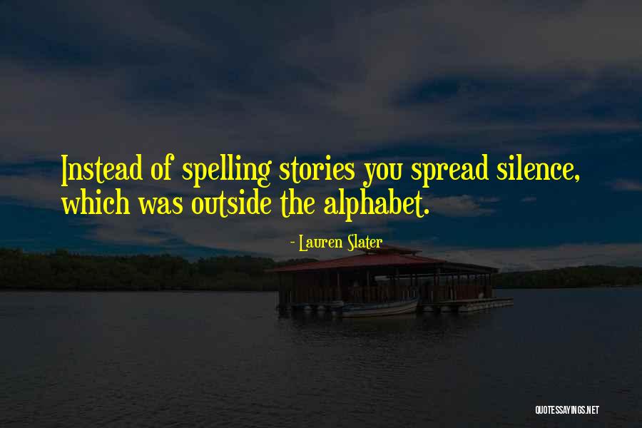 Spelling The Alphabet Quotes By Lauren Slater Spelling The Alphabet Quotes By Lauren Slater