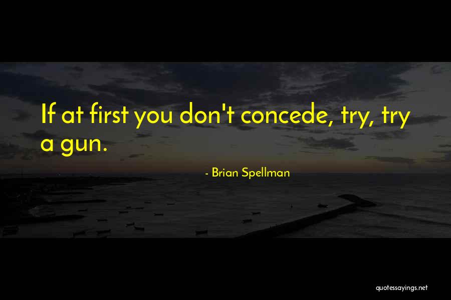 Spellman Quotes By Brian Spellman Spellman Quotes By Brian Spellman