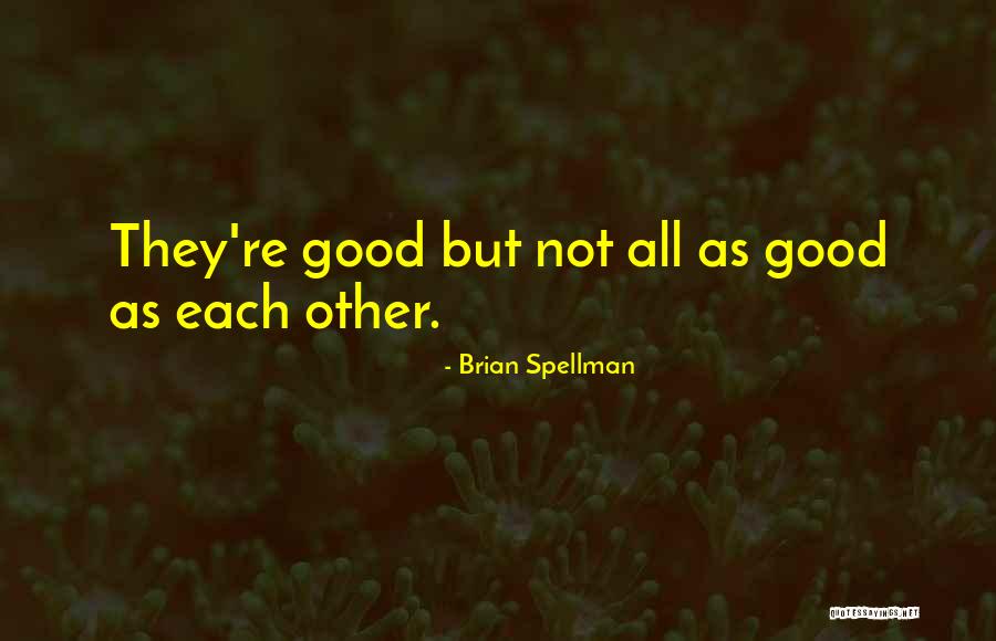 Spellman Quotes By Brian Spellman Spellman Quotes By Brian Spellman
