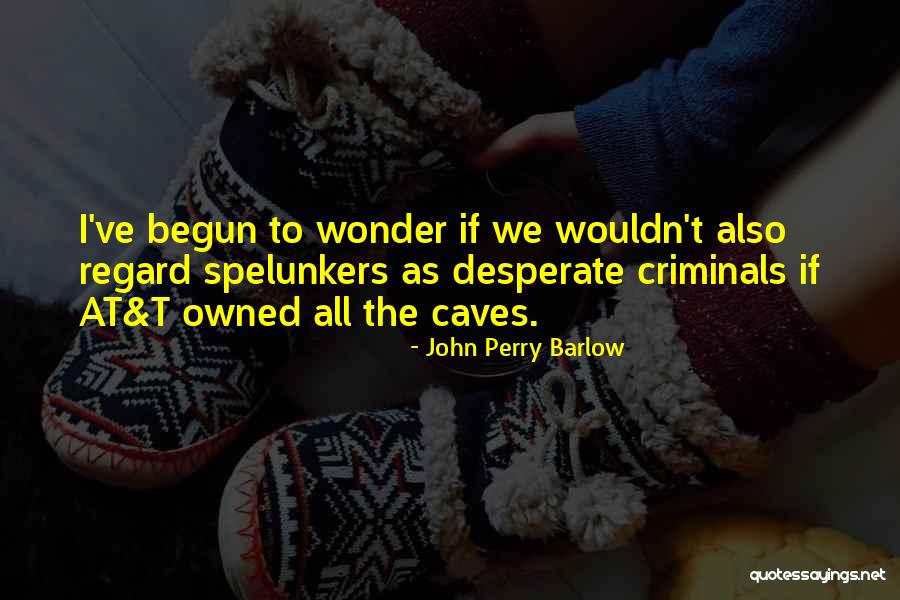 Spelunkers Quotes By John Perry Barlow Spelunkers Quotes By John Perry Barlow