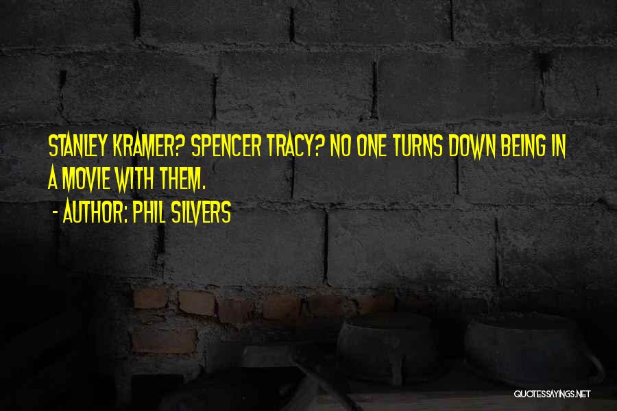 Spencer Tracy Movie Quotes By Phil Silvers