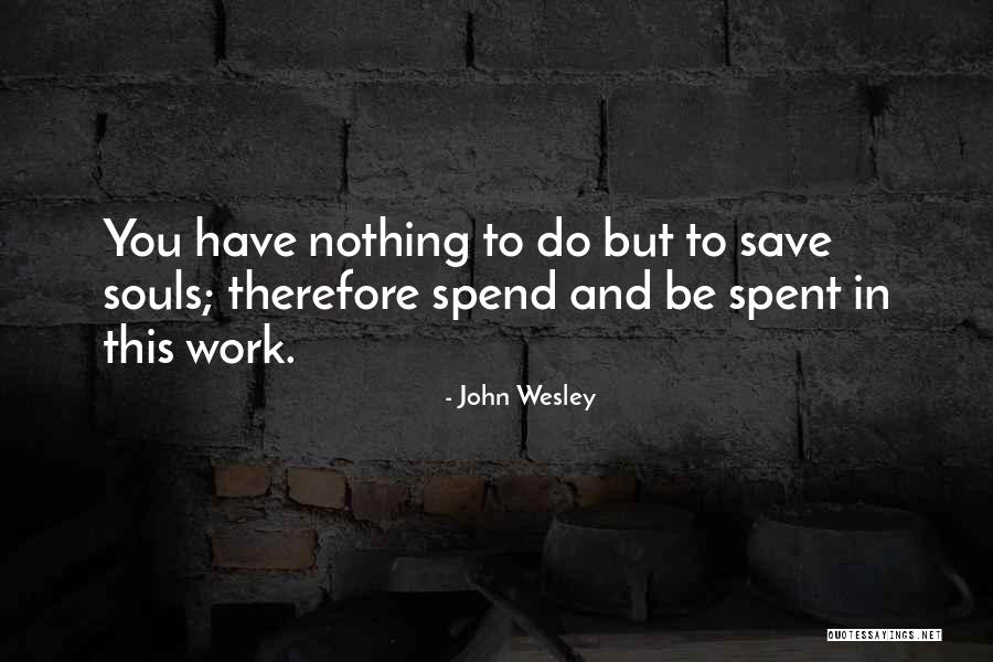 Spend And Save Quotes By John Wesley Spend And Save Quotes By John Wesley