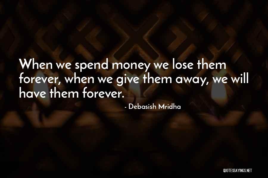 Spend Forever Quotes By Debasish Mridha Spend Forever Quotes By Debasish Mridha