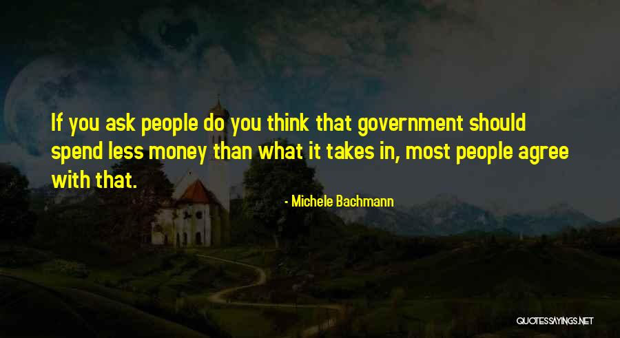 Spend Less Money Quotes By Michele Bachmann Spend Less Money Quotes By Michele Bachmann