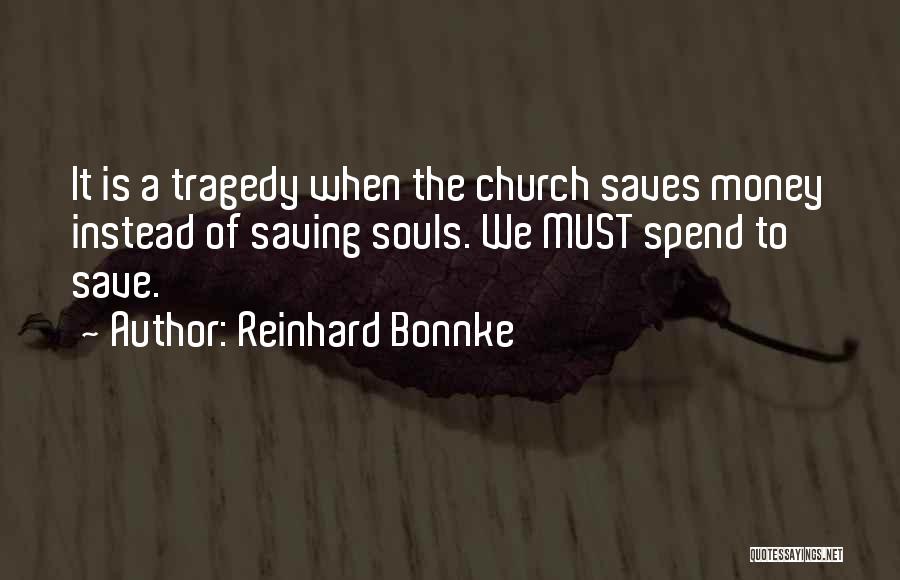 Spend Less Save More Quotes By Reinhard Bonnke