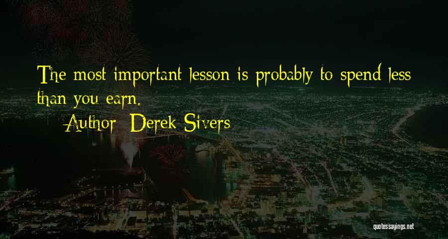 Spend Less Than You Earn Quotes By Derek Sivers
