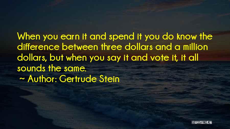 Spend Less Than You Earn Quotes By Gertrude Stein