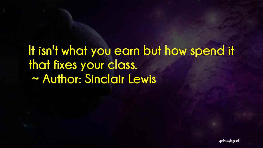 Spend Less Than You Earn Quotes By Sinclair Lewis