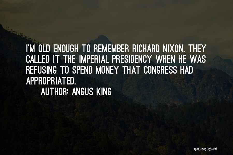 Spend Money Quotes By Angus King