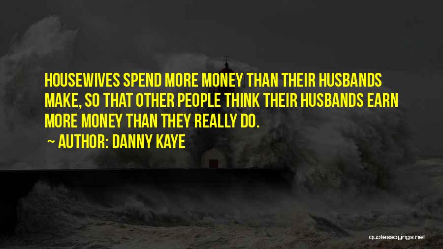 Spend Money Quotes By Danny Kaye