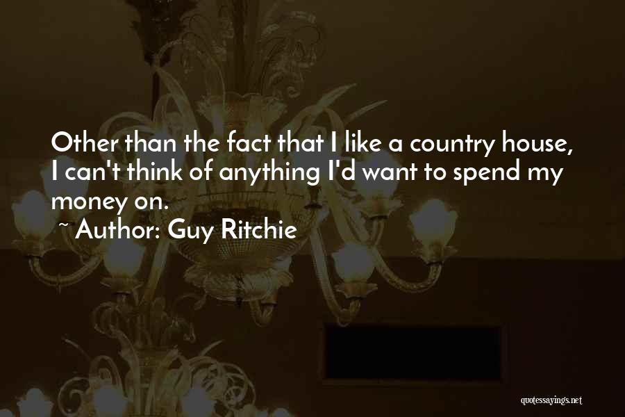 Spend Money Quotes By Guy Ritchie