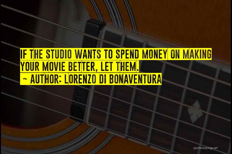 Spend Money Quotes By Lorenzo Di Bonaventura