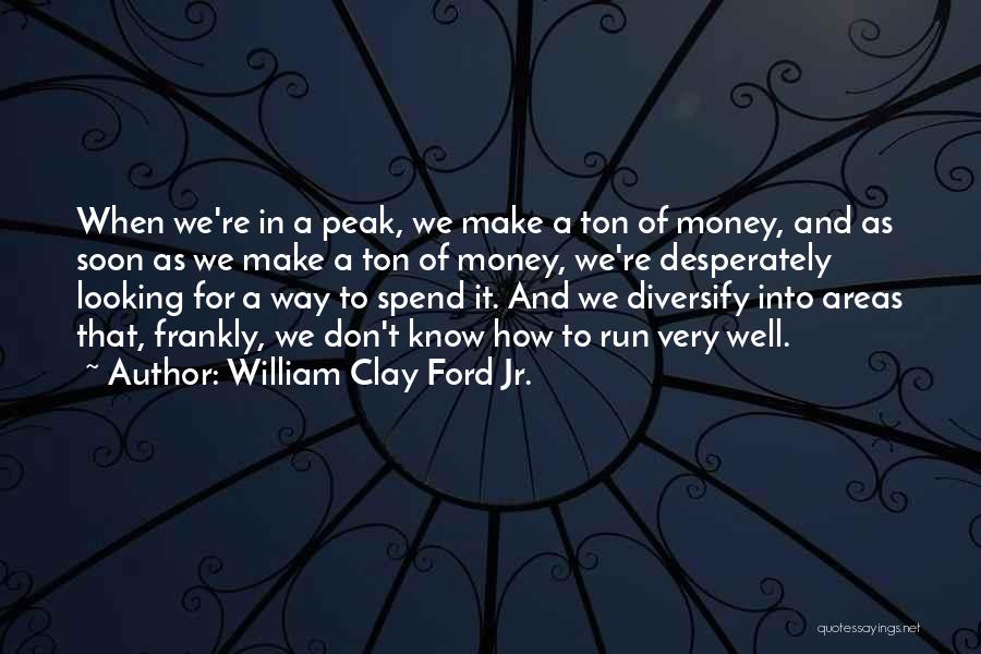 Spend Money Quotes By William Clay Ford Jr.