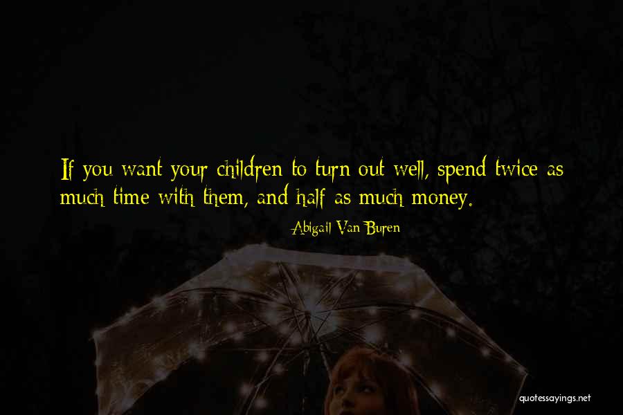Spend Money Well Quotes By Abigail Van Buren Spend Money Well Quotes By Abigail Van Buren