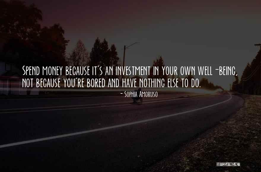 Spend Money Well Quotes By Sophia Amoruso Spend Money Well Quotes By Sophia Amoruso