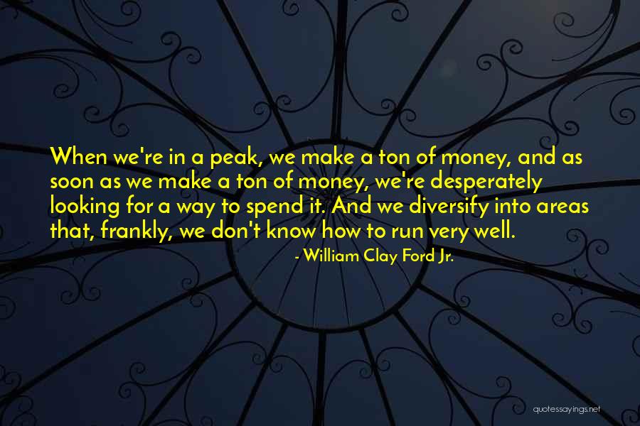 Spend Money Well Quotes By William Clay Ford Jr. Spend Money Well Quotes By William Clay Ford Jr.