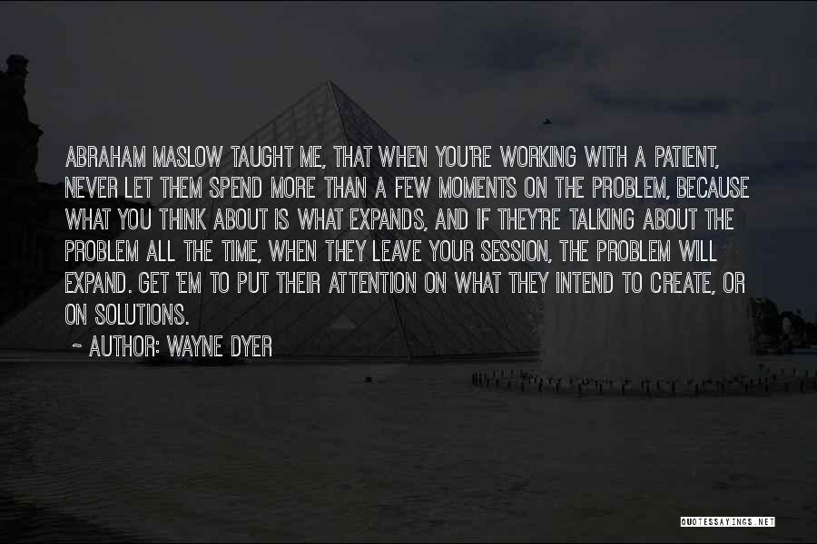 Spend More Time With Me Quotes By Wayne Dyer