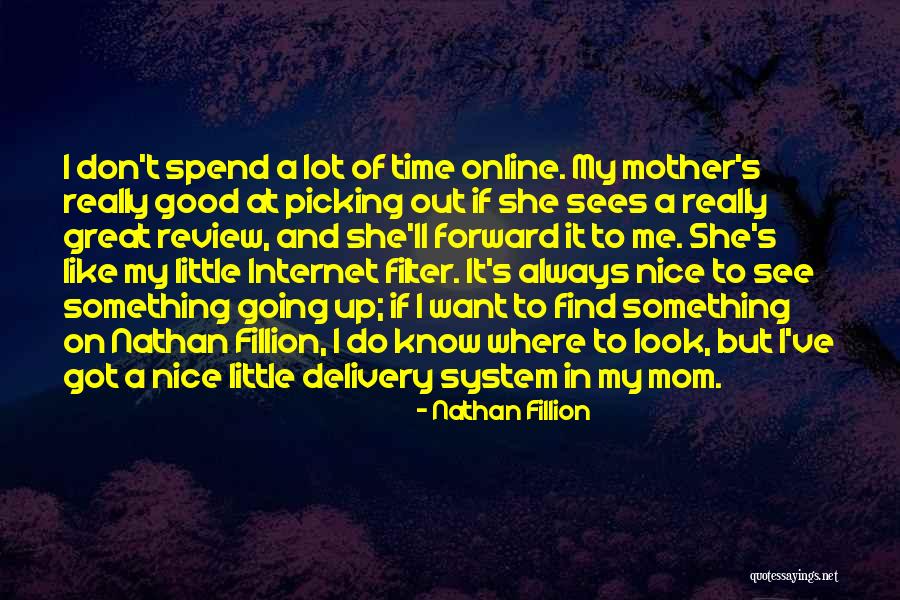 Spend More Time With Mom Quotes By Nathan Fillion Spend More Time With Mom Quotes By Nathan Fillion