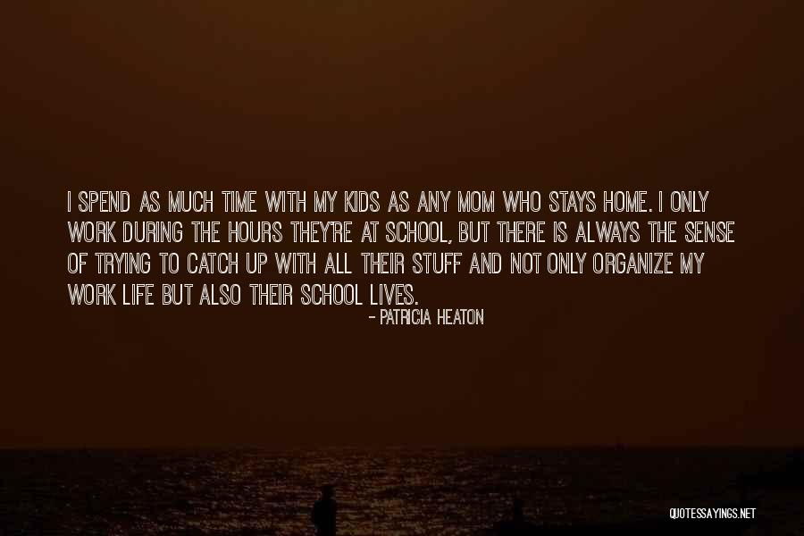 Spend More Time With Mom Quotes By Patricia Heaton Spend More Time With Mom Quotes By Patricia Heaton