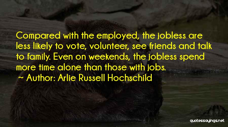 Spend More Time With Your Family Quotes By Arlie Russell Hochschild