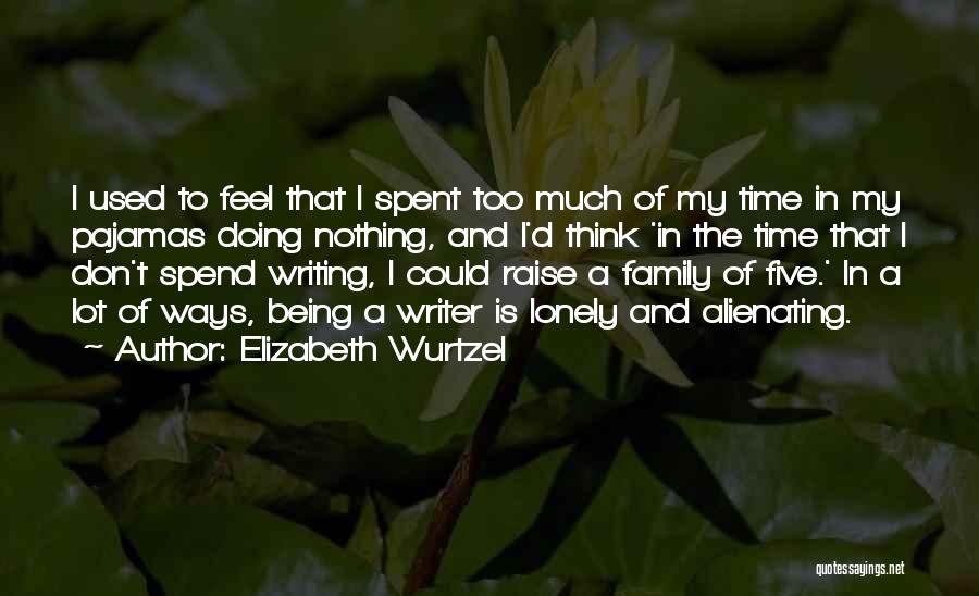 Spend More Time With Your Family Quotes By Elizabeth Wurtzel